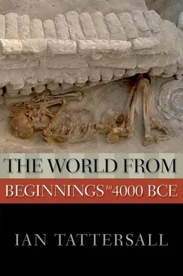 Le monde des origines à 4000 avant notre ère - The World from Beginnings to 4000 BCE