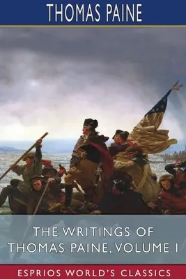 Les écrits de Thomas Paine, Volume I (Esprios Classics) - The Writings of Thomas Paine, Volume I (Esprios Classics)