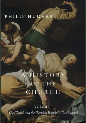 Histoire de l'Eglise, Volume I : L'Eglise et le monde dans lequel elle a été fondée - A History of the Church, Volume I: The Church and the World in Which It Was Founded