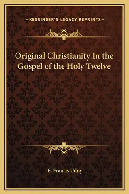 Le christianisme originel dans l'Évangile des Douze - Original Christianity In the Gospel of the Holy Twelve