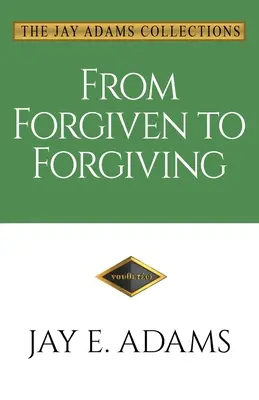 Du pardon au pardon : Apprendre à se pardonner les uns les autres à la manière de Dieu - From Forgiven to Forgiving: Learning to Forgive One Another God's Way