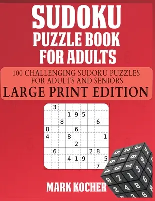 Sudoku Puzzle Book for Adults : 100 grilles de Sudoku pour les adultes et les seniors - Edition en gros caractères : 100 grilles de Sudoku pour les adultes - Sudoku Puzzle Book for Adults: 100 Challenging Sudoku Puzzles for Adults and Seniors - Large Print Edition: 100 Challenging Sudoku Puzzles for Adults