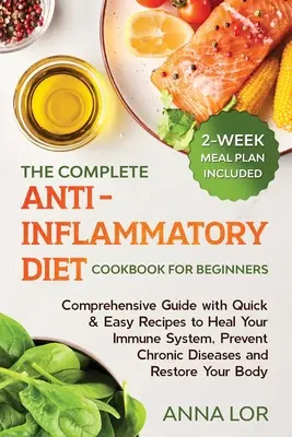 Le livre de cuisine complet du régime anti-inflammatoire pour les débutants : Un guide complet avec des recettes rapides et faciles pour guérir votre système immunitaire et prévenir les maladies chroniques. - The Complete Anti- Inflammatory Diet Cookbook for Beginners: Comprehensive Guide with Quick & Easy Recipes to Heal Your Immune System, Prevent Chronic