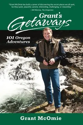 Grant's Getaways : 101 aventures en Oregon - Grant's Getaways: 101 Oregon Adventures