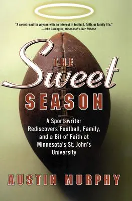 La douce saison : Un journaliste sportif redécouvre le football, la famille et un peu de foi à l'université St-Jean du Minnesota. - The Sweet Season: A Sportswriter Rediscovers Football, Family, and a Bit of Faith at Minnesota's St. John's University