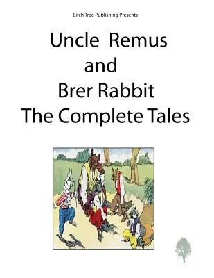 Oncle Remus et Brer Rabbit : les contes complets - Uncle Remus and Brer Rabbit the Complete Tales