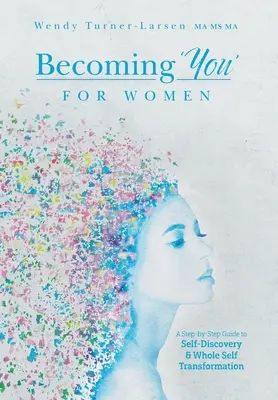 Devenir 'vous' pour les femmes : Un guide pas à pas pour la découverte de soi et la transformation complète de soi - Becoming 'You' for Women: A Step-by-Step Guide to Self-Discovery and Whole Self Transformation