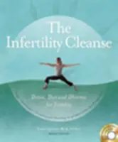 Le nettoyage de l'infertilité : Détox, régime et dharma pour la fertilité - The Infertility Cleanse: Detox, Diet and Dharma for Fertility