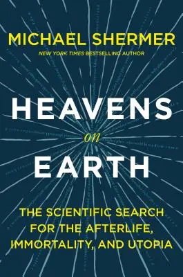 Les cieux sur la terre : La recherche scientifique de la vie après la mort, de l'immortalité et de l'utopie - Heavens on Earth: The Scientific Search for the Afterlife, Immortality, and Utopia