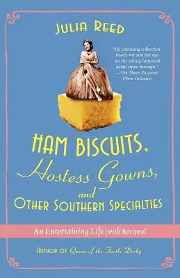 Ham Biscuits, Hostess Gowns, and Other Southern Specialties : Une vie divertissante (avec recettes) - Ham Biscuits, Hostess Gowns, and Other Southern Specialties: An Entertaining Life (with Recipes)