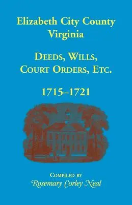 Comté d'Elizabeth City, Virginie, actes, testaments, ordonnances, 1715-1721 - Elizabeth City County, Virginia, Deeds, Wills, Court Orders, 1715-1721