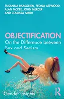 L'objectivation : La différence entre sexe et sexisme - Objectification: On the Difference Between Sex and Sexism