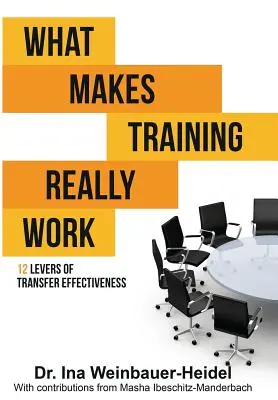 Ce qui fait que la formation fonctionne vraiment : 12 leviers d'efficacité du transfert - What Makes Training Really Work: 12 Levers of Transfer Effectiveness