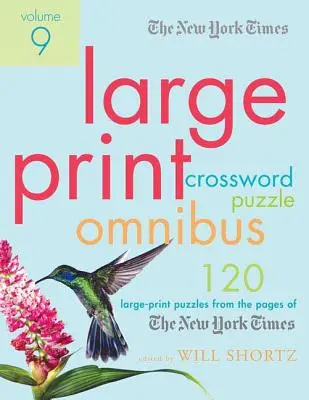 The New York Times Large-Print Crossword Puzzle Omnibus Volume 9 : 120 puzzles en grand format tirés des pages du New York Times - The New York Times Large-Print Crossword Puzzle Omnibus Volume 9: 120 Large-Print Puzzles from the Pages of the New York Times