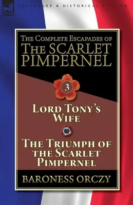 Les Escapades du Mouron Rouge - Tome 3 : La femme de Lord Tony & Le triomphe du Mouron Rouge - The Complete Escapades of The Scarlet Pimpernel-Volume 3: Lord Tony's Wife & The Triumph of the Scarlet Pimpernel