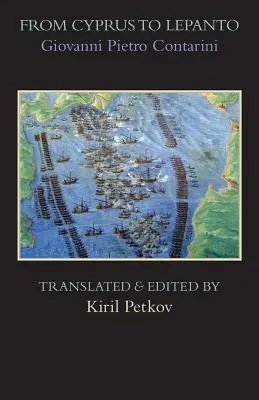 De Chypre à Lépante : Histoire des événements survenus depuis le début de la guerre menée contre les Vénitiens par Sélim l'Ottoman - From Cyprus to Lepanto: History of the Events, Which Occurred from the Beginning of the War Brought against the Venetians by Selim the Ottoman