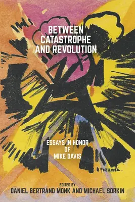 Entre catastrophe et révolution : Essais en l'honneur de Mike Davis - Between Catastrophe and Revolution: Essays in Honor of Mike Davis