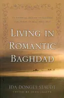 Vivre dans le Bagdad romantique : Un mémoire américain sur l'enseignement et les voyages en Irak, 1924-1947 - Living in Romantic Baghdad: An American Memoir of Teaching and Travel in Iraq, 1924-1947