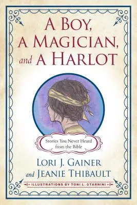 Un garçon, un magicien et une prostituée : Des histoires de la Bible que vous n'avez jamais entendues - A Boy, a Magician, and a Harlot: Stories You Never Heard from the Bible