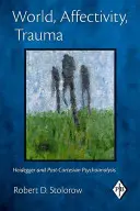 Monde, affectivité, traumatisme : Heidegger et la psychanalyse post-cartésienne - World, Affectivity, Trauma: Heidegger and Post-Cartesian Psychoanalysis