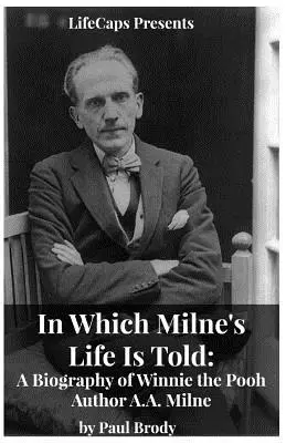 La vie de Milne racontée : Une biographie de l'auteur de Winnie l'Ourson, A.A. Milne - In Which Milne's Life Is Told: A Biography of Winnie the Pooh Author A.A. Milne