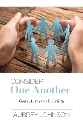 Considérez-vous les uns les autres : La réponse de Dieu à l'incivilité - Consider One Another: God's Answer to Incivility