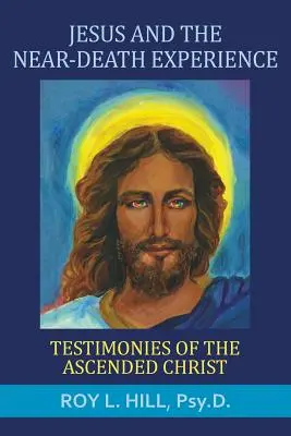 Jésus et l'expérience de mort imminente : Témoignages du Christ ascensionné - Jesus and the Near-Death Experience: Testimonies of the ascended Christ