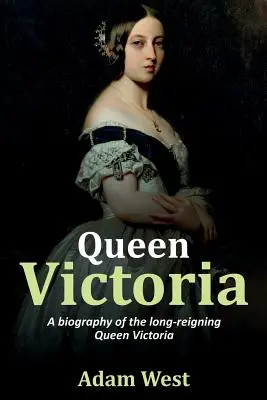 La reine Victoria : Une biographie de la reine Victoria, qui régna longtemps. - Queen Victoria: A biography of the long-reigning Queen Victoria