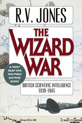 La guerre des sorciers : le renseignement scientifique britannique 1939-1945 - The Wizard War: British Scientific Intelligence 1939-1945