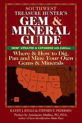 Guide des pierres précieuses et des minéraux du sud-ouest (6e édition) : Où et comment creuser, extraire et extraire vos propres gemmes et minéraux - Southwest Treasure Hunter's Gem and Mineral Guide (6th Edition): Where and How to Dig, Pan and Mine Your Own Gems and Minerals