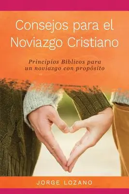 Conseils pour les rencontres chrétiennes : Principes bibliques pour des rencontres fructueuses - Consejos para el Noviazgo Cristiano: Principios Bblicos para un Noviazgo con Propsito