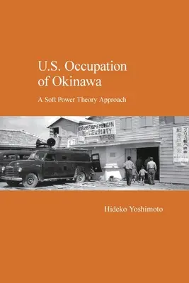 L'occupation américaine d'Okinawa : Une approche de la théorie de la puissance douce - U.S. Occupation of Okinawa: A Soft Power Theory Approach