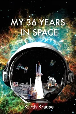 Mes 36 ans dans l'espace : Le voyage d'un ingénieur astronautique à travers les triomphes et les tragédies des programmes spatiaux américains - My 36 Years in Space: An Astronautical Engineer's Journey through the Triumphs and Tragedies of America's Space Programs