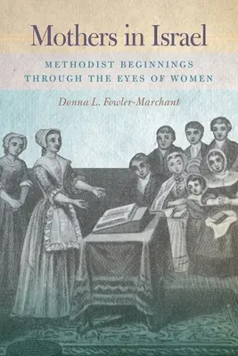 Mères en Israël : Les débuts du méthodisme à travers le regard des femmes - Mothers in Israel: Methodist Beginnings Through the Eyes of Women