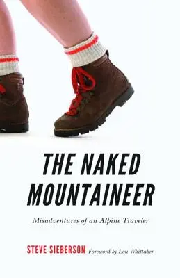 L'alpiniste nu : Les mésaventures d'un voyageur alpin - The Naked Mountaineer: Misadventures of an Alpine Traveler