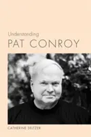 Comprendre Pat Conroy - Understanding Pat Conroy