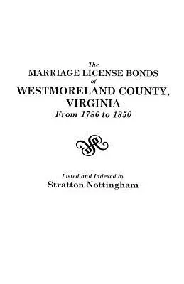 Les obligations des licences de mariage du comté de Westmoreland, Virginie, de 1786 à 1850 - The Marriage License Bonds of Westmoreland County, Virginia, from 1786 to 1850