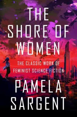 Le rivage des femmes : L'œuvre classique de la science-fiction féministe - The Shore of Women: The Classic Work of Feminist Science Fiction