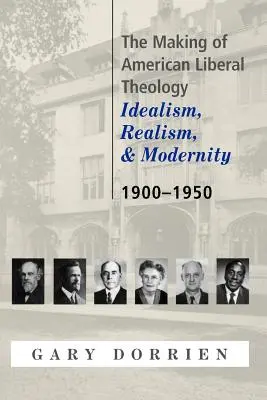 L'élaboration de la théologie libérale américaine : Idéalisme, réalisme et modernité 1900-1950 - The Making of American Liberal Theology: Idealism, Realism, and Modernity 1900-1950