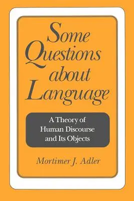 Quelques questions sur le langage : Une théorie du discours humain et de ses objets - Some Questions about Language: A Theory of Human Discourse and Its Objects