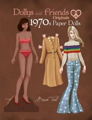 Poupées en papier Dollys and Friends Originals 1970 : Collection de poupées en papier des années soixante-dix pour la mode vestimentaire - Dollys and Friends Originals 1970s Paper Dolls: Seventies Vintage Fashion Dress Up Paper Doll Collection
