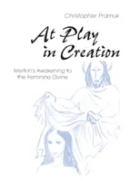 En jeu dans la création : L'éveil de Merton au divin féminin - At Play in Creation: Merton's Awakening to the Feminine Divine