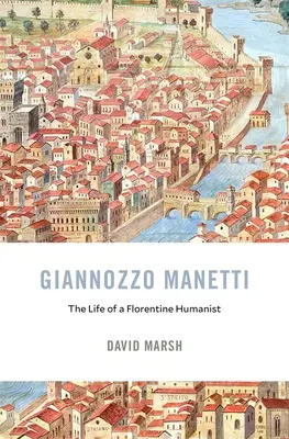 Giannozzo Manetti : La vie d'un humaniste florentin - Giannozzo Manetti: The Life of a Florentine Humanist