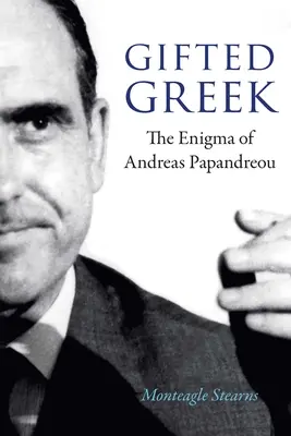 Le grec surdoué : l'énigme d'Andreas Papandreou - Gifted Greek: The Enigma of Andreas Papandreou