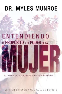 Entendiendo El Propsito Y El Poder de la Mujer : El Diseo de Dios Para La Identidad Femenina (Spanish Language Edition, Understanding the Purpose and Power of Prayer) - Entendiendo El Propsito Y El Poder de la Mujer: El Diseo de Dios Para La Identidad Femenina (Spanish Language Edition, Understanding the Purpose and