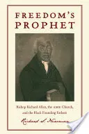 Freedomas Prophet : L'évêque Richard Allen, l'église AME et les pères fondateurs noirs - Freedomas Prophet: Bishop Richard Allen, the AME Church, and the Black Founding Fathers