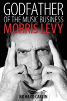 Le parrain de l'industrie musicale : Morris Levy - Godfather of the Music Business: Morris Levy