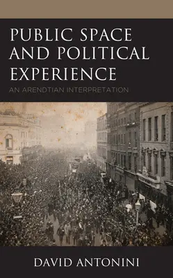 Espace public et expérience politique : Une interprétation arendtienne - Public Space and Political Experience: An Arendtian Interpretation