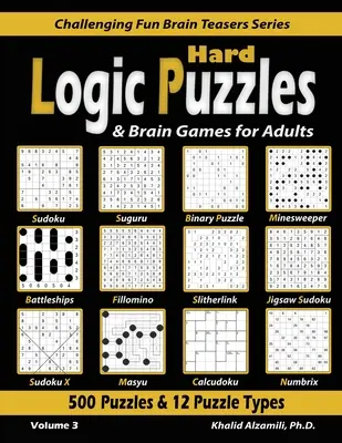 Casse-tête logiques et jeux cérébraux pour adultes : 500 puzzles et 12 types de puzzles (Sudoku, Fillomino, Battleships, Calcudoku, Binary Puzzle, Slitherlink, Sud - Hard Logic Puzzles & Brain Games for Adults: 500 Puzzles & 12 Puzzle Types (Sudoku, Fillomino, Battleships, Calcudoku, Binary Puzzle, Slitherlink, Sud