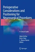 Considérations périopératoires et positionnement pour les interventions neurochirurgicales : Un guide clinique - Perioperative Considerations and Positioning for Neurosurgical Procedures: A Clinical Guide